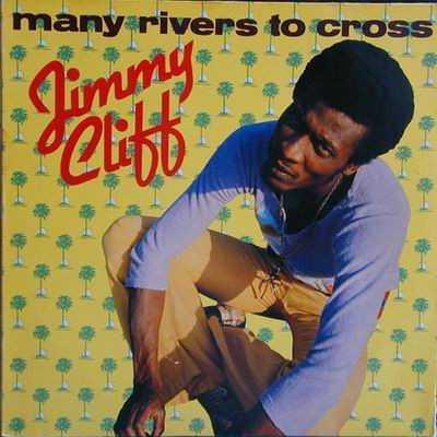 JIMMY CLIFF - MANY RIVERS TO CROSS